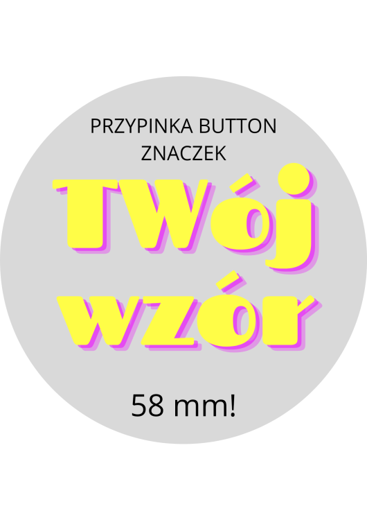 Przypinka Button Znaczek Twój Wzór 58 mm.png